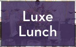 Luxe Lunch